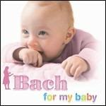 Bach for My Baby - CD Audio di Johann Sebastian Bach