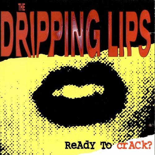 Ready to Crack - CD Audio di Dripping Lips