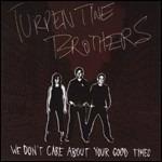 We Don't Care About Your Good Times - CD Audio di Turpentine Brothers