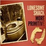 More Primitive - CD Audio di Lonesome Shack