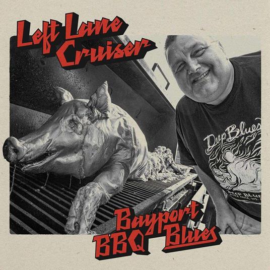 Bayport BBQ Blues - CD Audio di Left Lane Cruiser