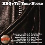 Tie Your Noose - CD Audio di BBQ
