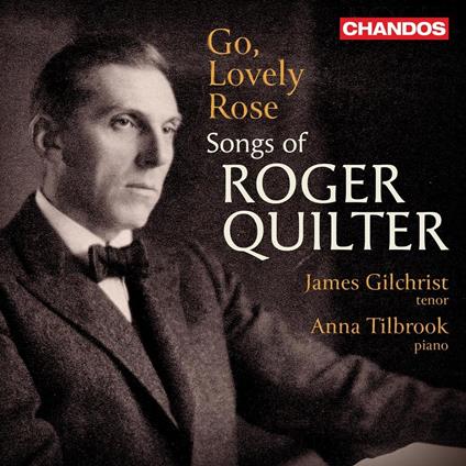 Go, Lovely Rose: Songs Of Roger Quilter - CD Audio di James Gilchrist