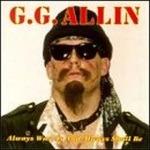 Always Was, Is and Always Shall Be - CD Audio di G. G. Allin