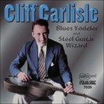 Blue Yodeler and Steel Guitar Wizard - CD Audio di Cliff Carlisle