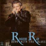 Born with the Blues - CD Audio di Roguie Ray