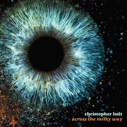 Across The Milky Way (Limited Edition) - Vinile LP di Christopher Holt