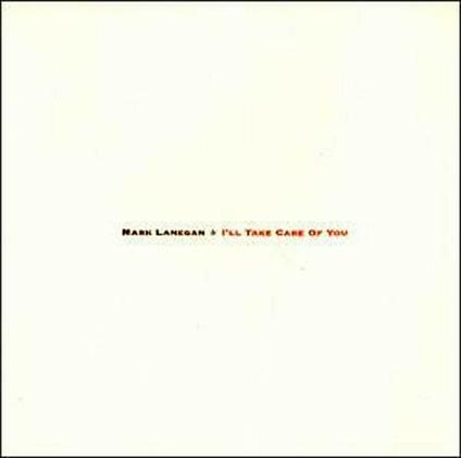I'll Take Care of You - CD Audio di Mark Lanegan