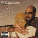 Shut Up, You Fucking Baby - CD Audio di David Cross