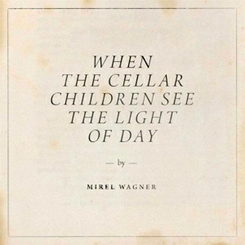 When the Cellar Children See the Light - CD Audio di Mirel Wagner