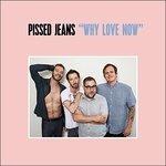 Why Love Now - Vinile LP di Pissed Jeans