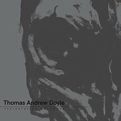 Incineration Ceremony - Vinile LP di Thomas Andrew Doyle