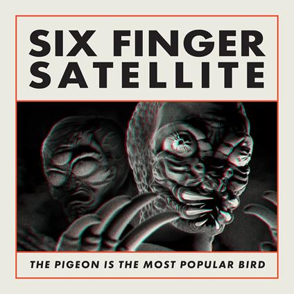 The Pigeon Is The Most Popular Bird - CD Audio di Six Finger Satellite