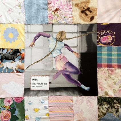 You Made Me-Skin On Linen - CD Audio di Piss