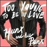 Too Young to Be in Love - CD Audio di Hunx & His Punx