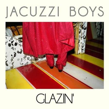 Glazin' - CD Audio di Jacuzzi Boys