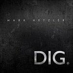 Dig - CD Audio di Mark Hetzler