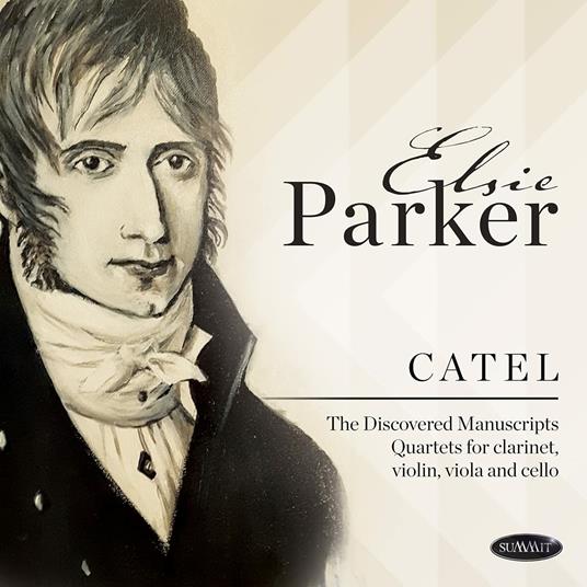 Discovered Manuscripts Quartets for Clarinet, Violin, Viola and Cello - CD Audio di Charles-Simon Catel,Elsie Parker