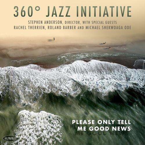 Please Only Tell Me Good News - CD Audio di 360ᵒ Jazz Initiative