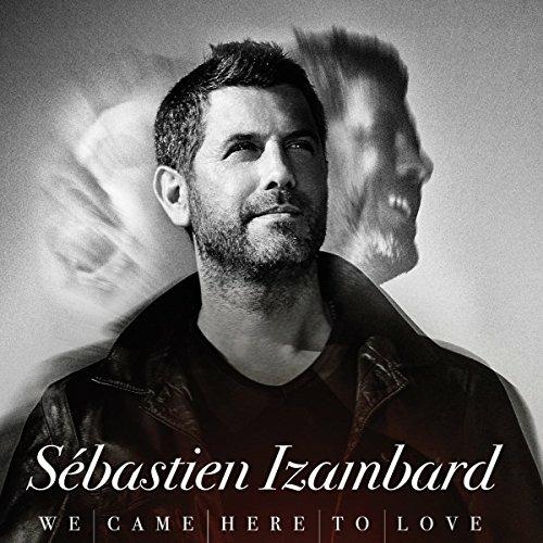 We Came Here to Love - CD Audio di Sebastien Izambard