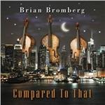 Compared to That - CD Audio di Brian Bromberg
