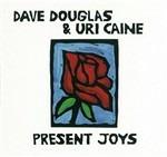Present Joys - CD Audio di Uri Caine,Dave Douglas