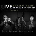 Brazen Heart Live at Jazz Standard. Friday