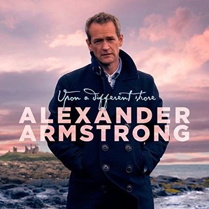 Upon A Different Shore - CD Audio di Alexander Armstrong
