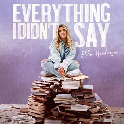 Everything I Didn't Say - CD Audio di Ella Henderson