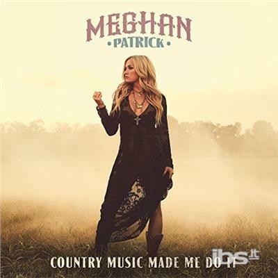 Country Music Made me - CD Audio di Meghan Patrick