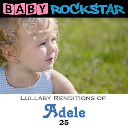 Baby Rockstar. Adele 25: Lullaby Renditions / Various - CD Audio