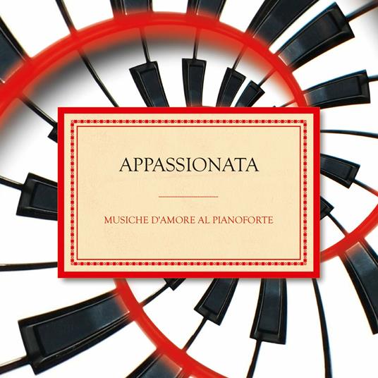 Appassionata. Musiche d'amore al pianoforte - CD Audio