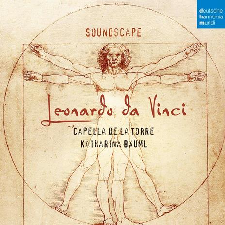 Soundscape. Leonardo da Vinci - CD Audio di Capella de la Torre,Katharina Bäuml