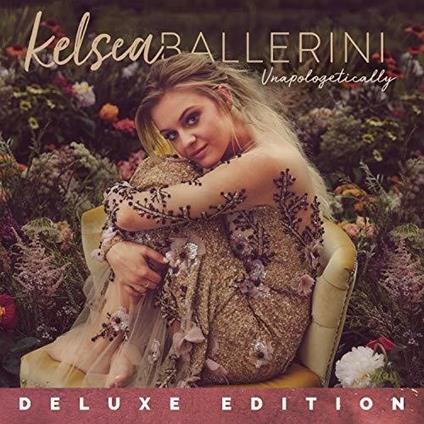 Unapologetically (Deluxe Edition) - CD Audio di Kelsea Ballerini