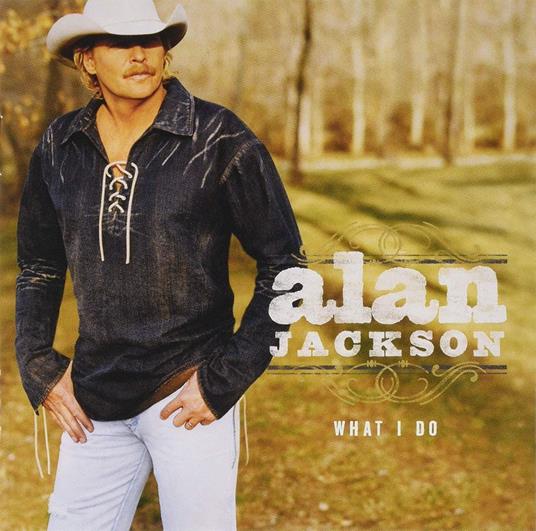 What I Do (Gold Series) - CD Audio di Alan Jackson