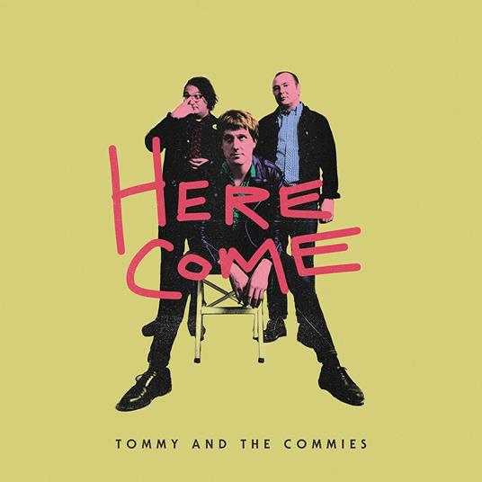 Here Come - CD Audio di Tommy and the Commies