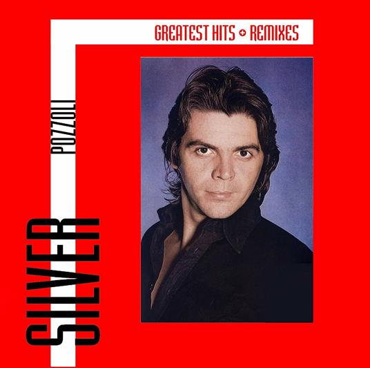 Greatest Hits and Remixes - CD Audio di Silver Pozzoli