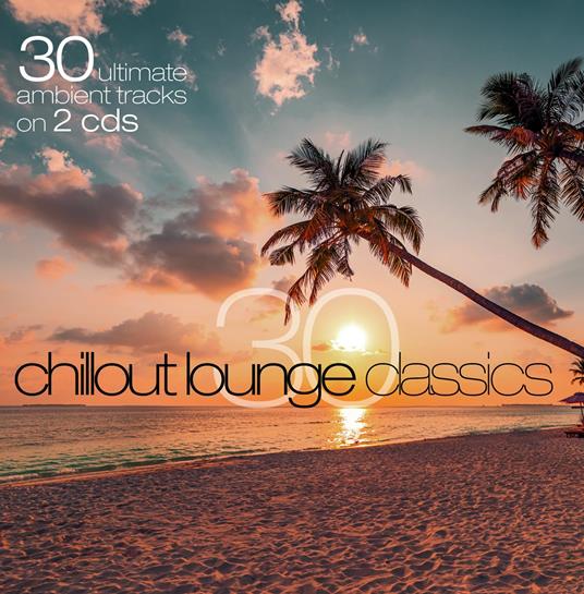 30 Chillout Lounge Classics - CD Audio