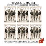 Francois Morel - Chante Yves-Marie Le Guilvinec (Tous Les Marins Sont Des Chanteurs)
