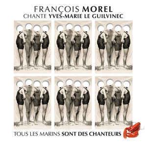 Francois Morel - Chante Yves-Marie Le Guilvinec (Tous Les Marins Sont Des Chanteurs) - CD Audio