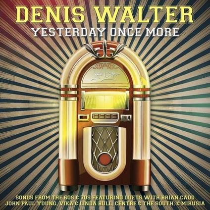Yesterday Once More - CD Audio di Denis Walter