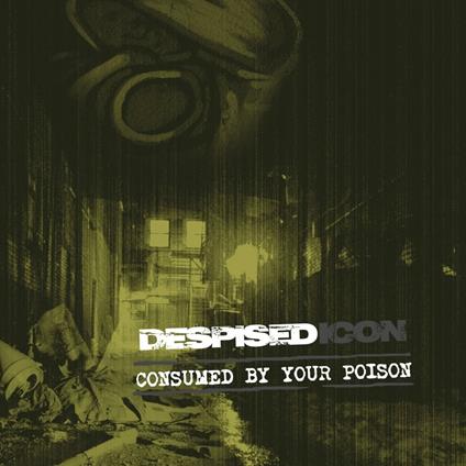 Consumed by Your Poison (Re-Issue + Bonus) - CD Audio di Despised Icon