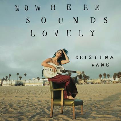 Nowhere Sounds Lovely - CD Audio di Cristina Vane