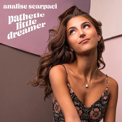 Analise Scarpaci - Pathetic Little Dreamer - CD Audio