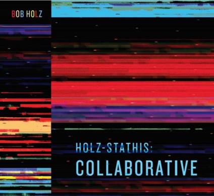 Holz-Stathis. Collaborative - CD Audio di Bob Holz
