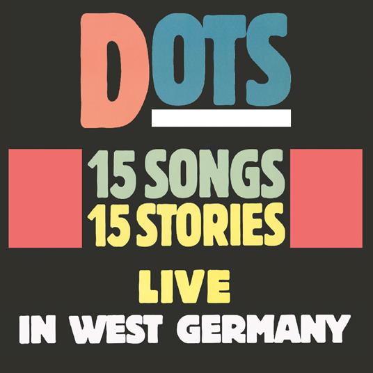 15 Songs, 15 Stories. Live In West Germany - CD Audio di Dots