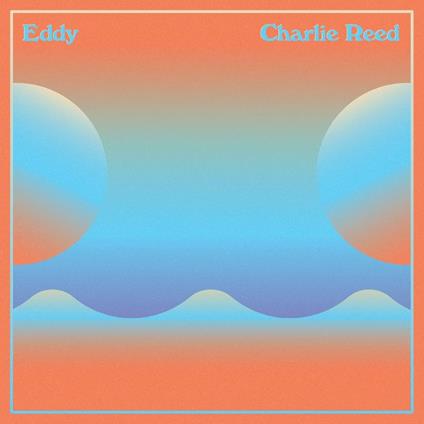 Eddy - Vinile LP di Charlie Reed