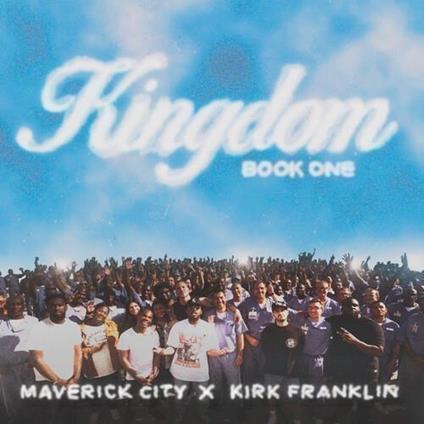 Kingdom Book One - CD Audio di Kirk Franklin,Maverick City