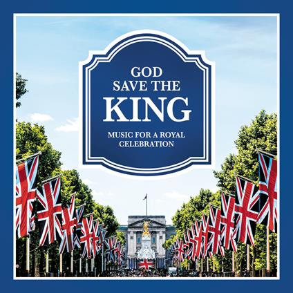 God Save The King. Music for a Royal Celebration - CD Audio