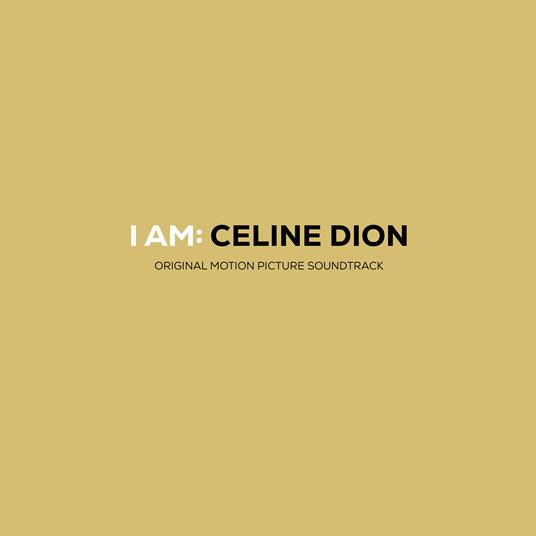I Am: Céline Dion (Colonna Sonora) - CD Audio di Céline Dion